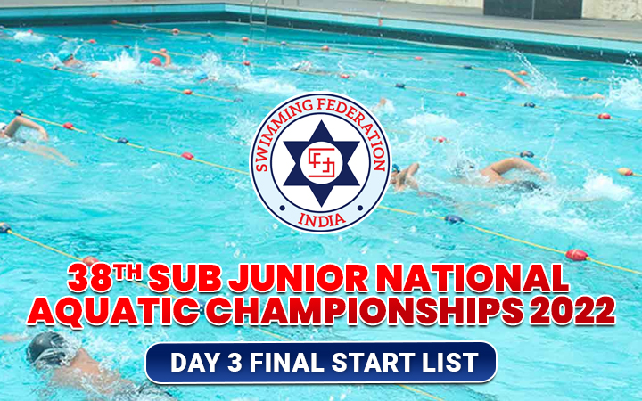38th Sub Junior National Aquatic Championships 2022 - Day 3 Final Start List